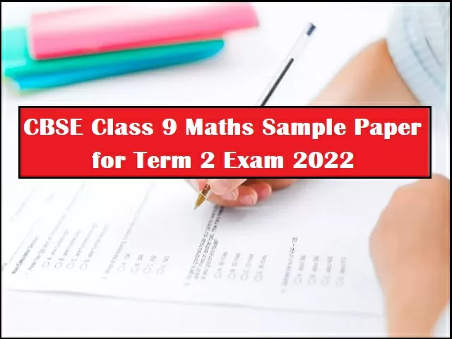 CBSE Class 9 Maths Sample Paper For Term 2 Exam 2022 (with Solution ...