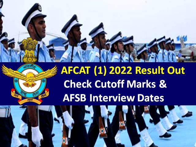 AFCAT (1) 2022 Result Declared @: Indian Air Force (IAF)  Released Official Cutoff Marks & AFSB Interview Dates