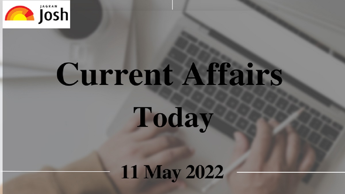 Current Affairs Today Headline- 11 May 2022