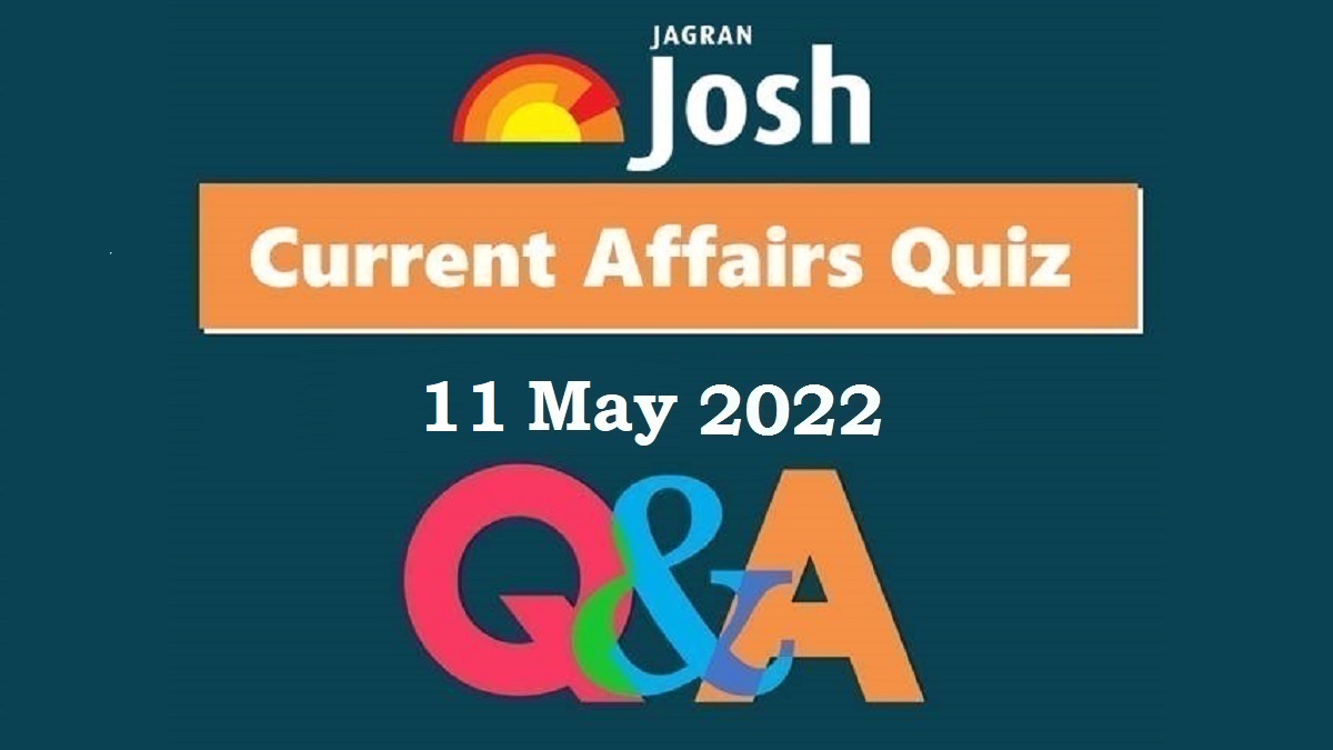 Current Affairs Daily Quiz: 11 May 2022
