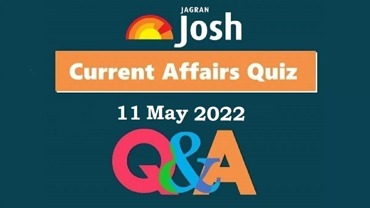 Current Affairs Daily Quiz: 11 May 2022
