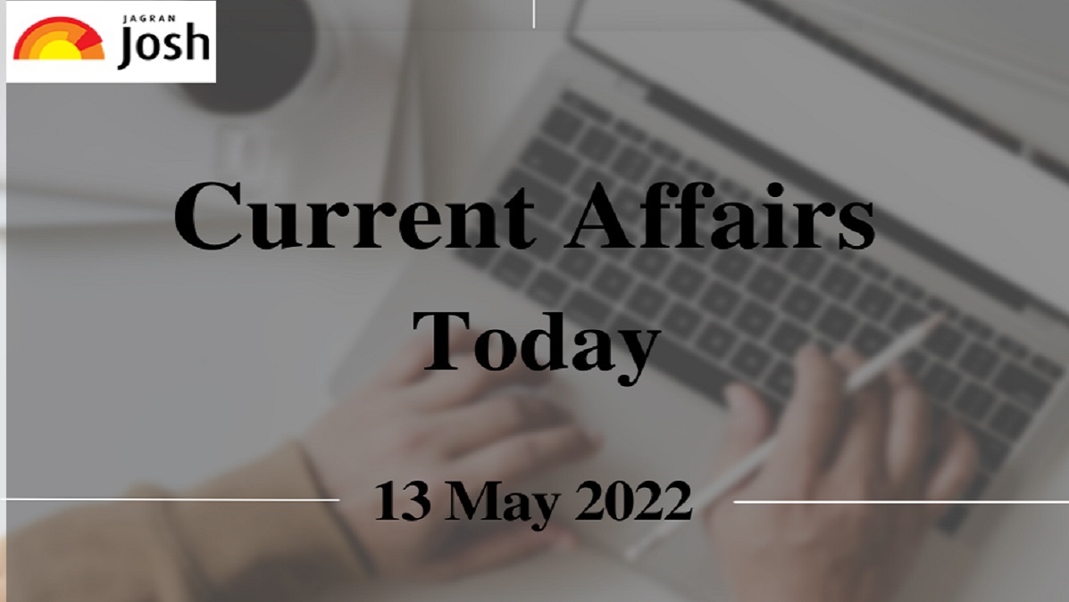 Current Affairs Today Headline- 13 May 2022