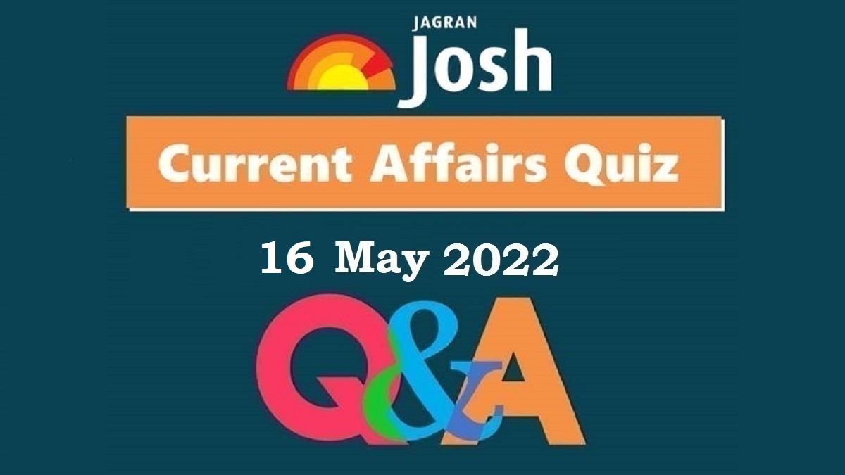 Present Affairs Day-to-day Quiz: 16 Might 2022