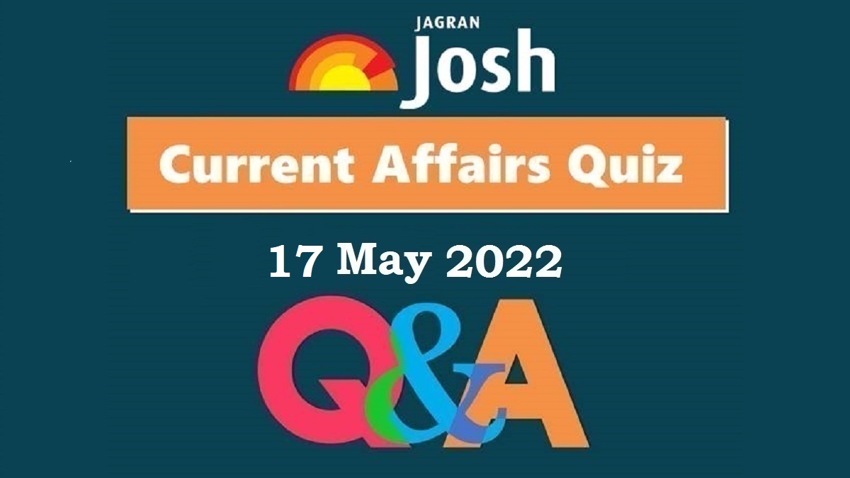 Current Affairs Daily Quiz: 17 May 2022