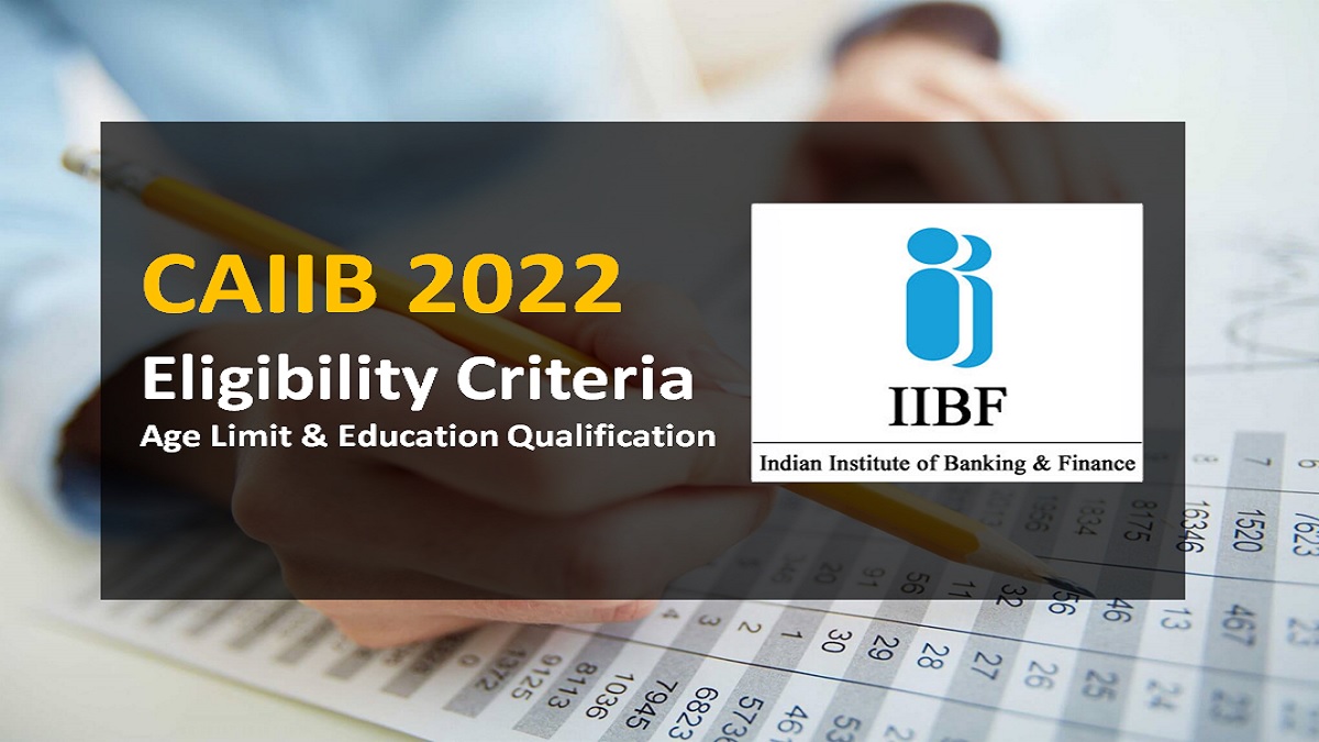 CAIIB 2022 Eligibility Criteria: Check Age Limit, Educational Qualifications, How To Apply