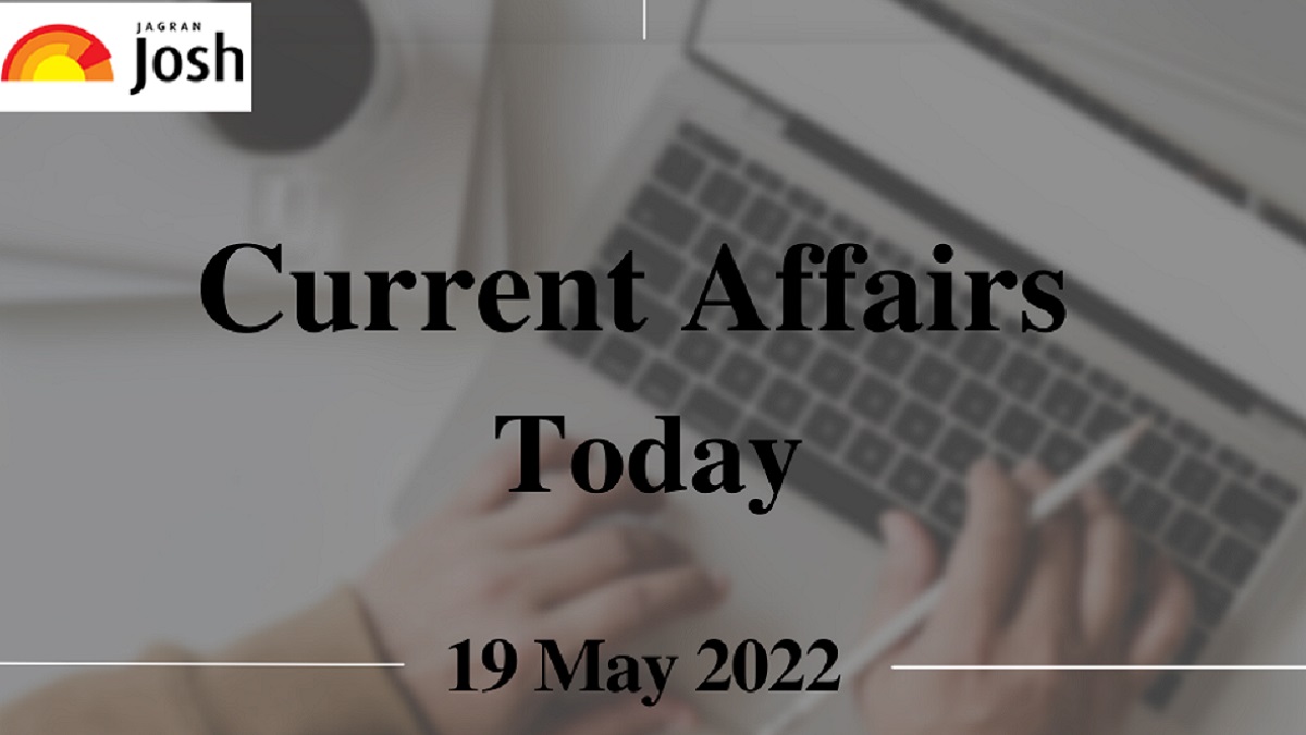 Current Affairs Today Headline- 19 May 2022