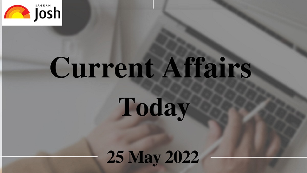 Current Affairs Today Headline- 25 May 2022