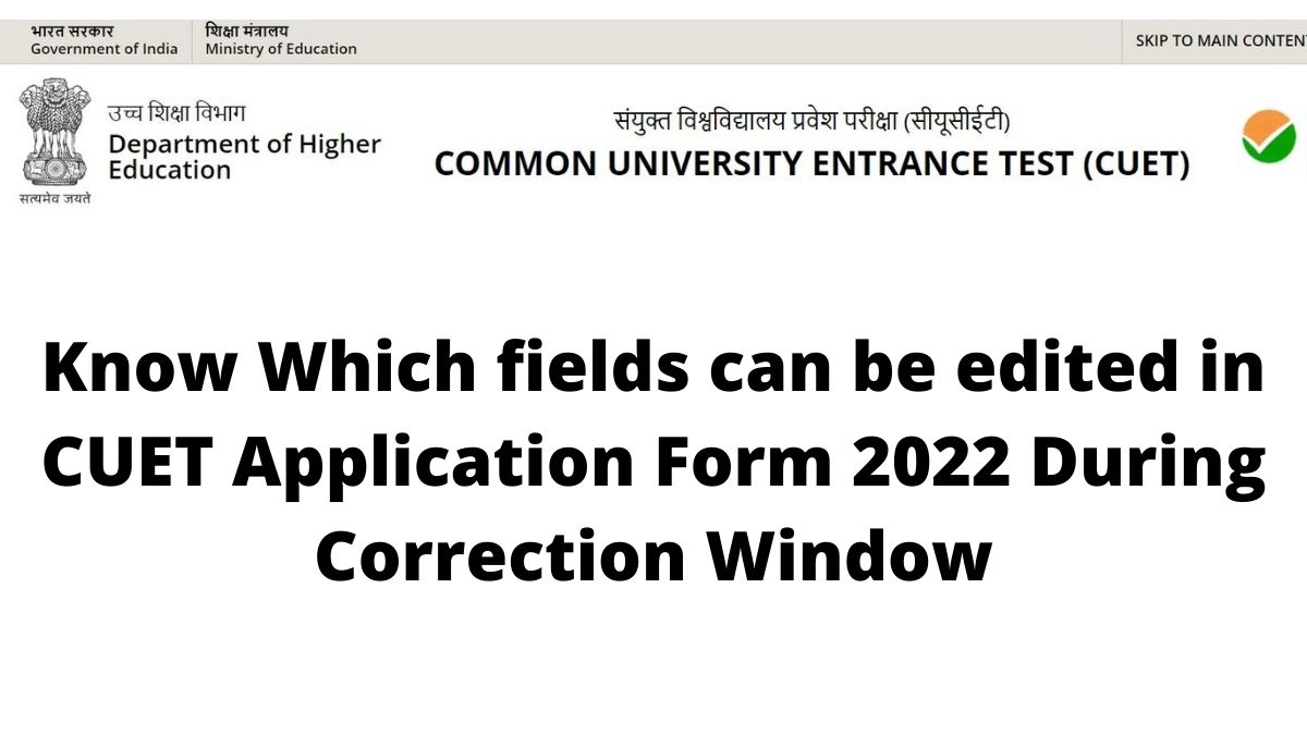CUET 2022: Know Which fields can be edited in CUET Application Form ...
