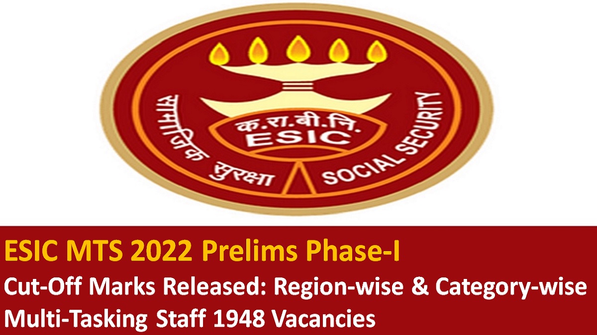 ESIC MTS Cut Off 2022 Prelims Phase-1 Released: Check Region-wise & Category-wise Marks
