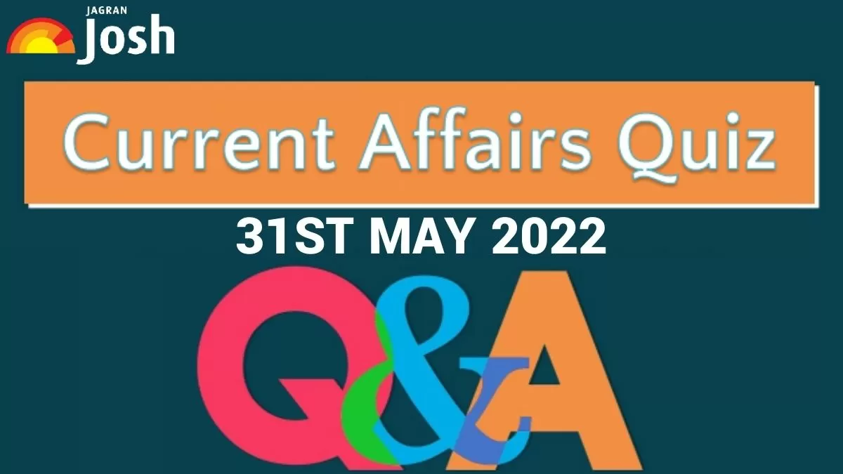 Current Affairs Daily Quiz: 31 May 2022
