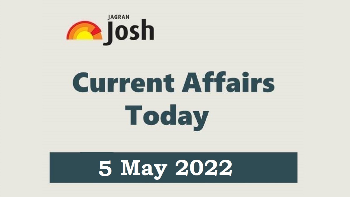 Current Affairs Today Headline- 5 May 2022