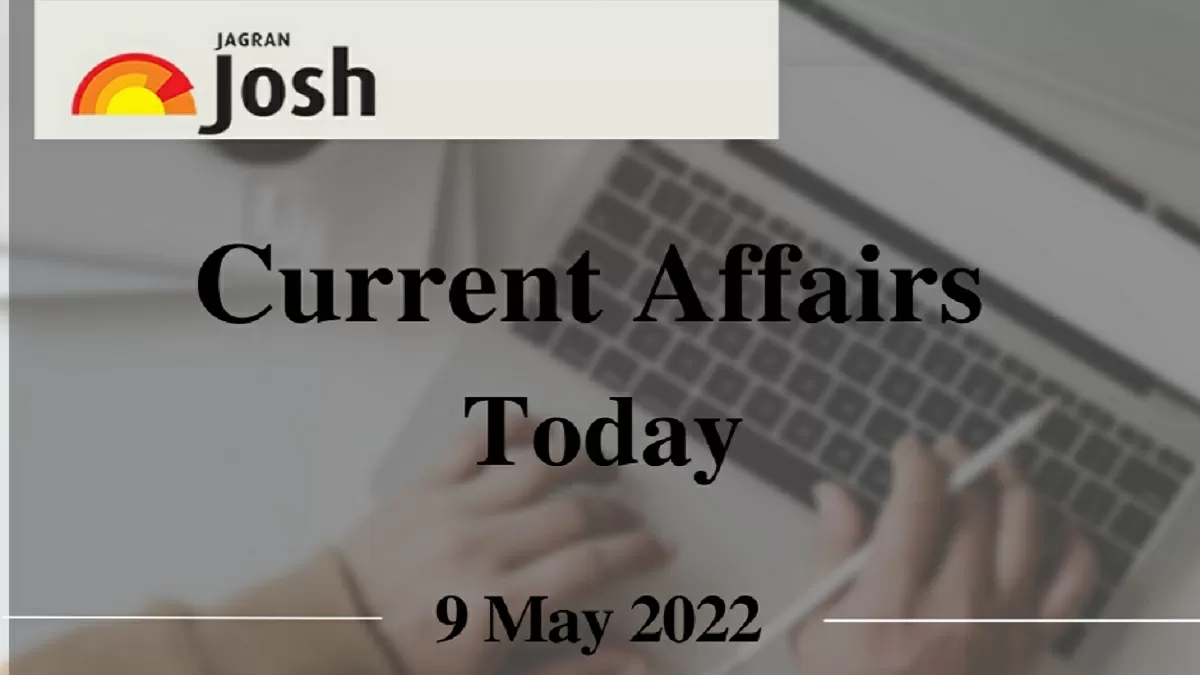 Current Affairs Today Headline- 9 May 2022