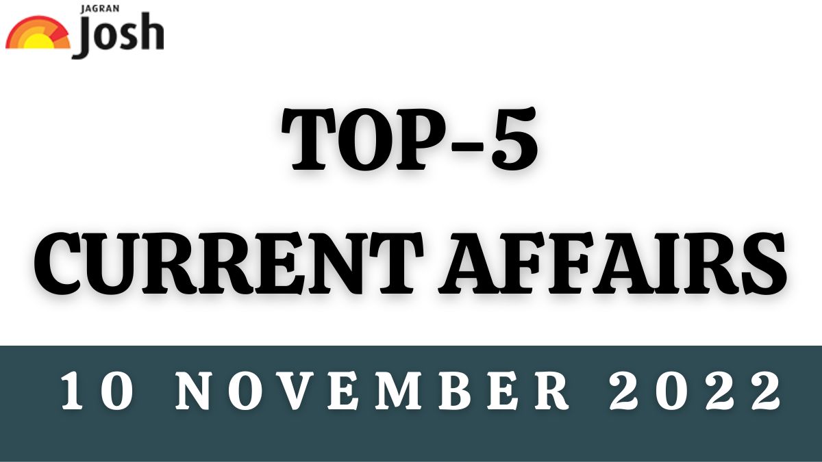 Top 5 Current Affairs of the Day: 10 November 2022