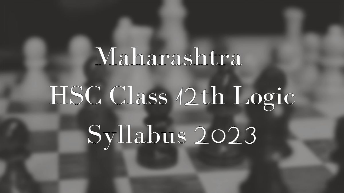 Maharashtra Board HSC Logic Syllabus 2023: Class 12th Logic Syllabus in PDF