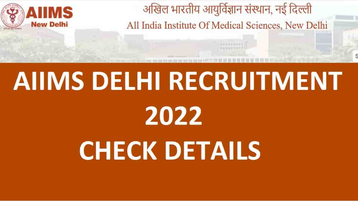 AIIMS Delhi Recruitment 2022 for JAA, JE, Stenographer, Warden, Security Guard and Other Posts