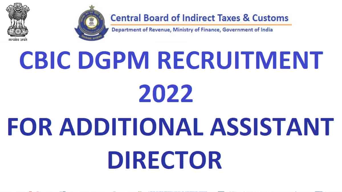 CBIC DGPM Recruitment 2022 for 100 Additional Assistant Director Posts Across India