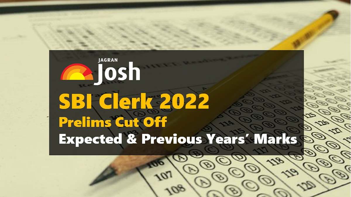 SBI Clerk Prelims 2022: Check Expected and Previous Years’ Cut-Off Marks