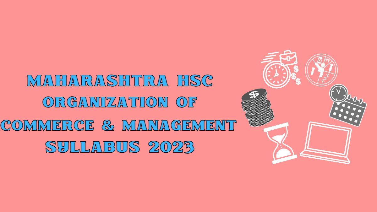 Maharashtra State Board HSC Organization of Commerce and Management Syllabus 2023: Download PDF