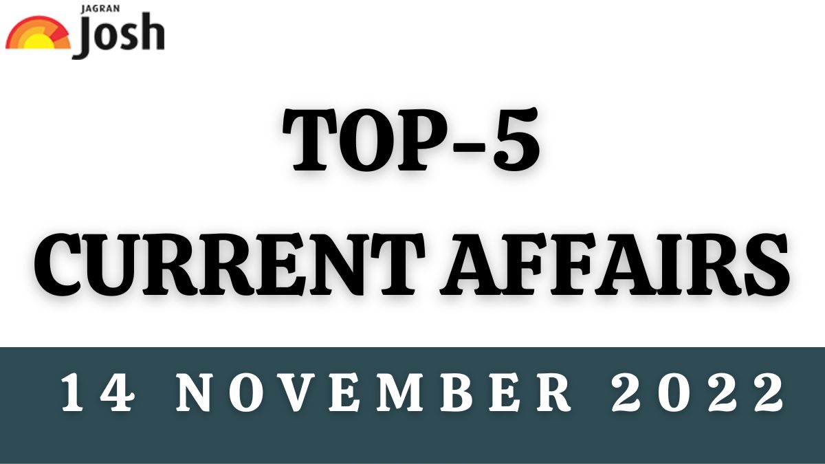Top 5 Current Affairs of the Day: 14 November 2022