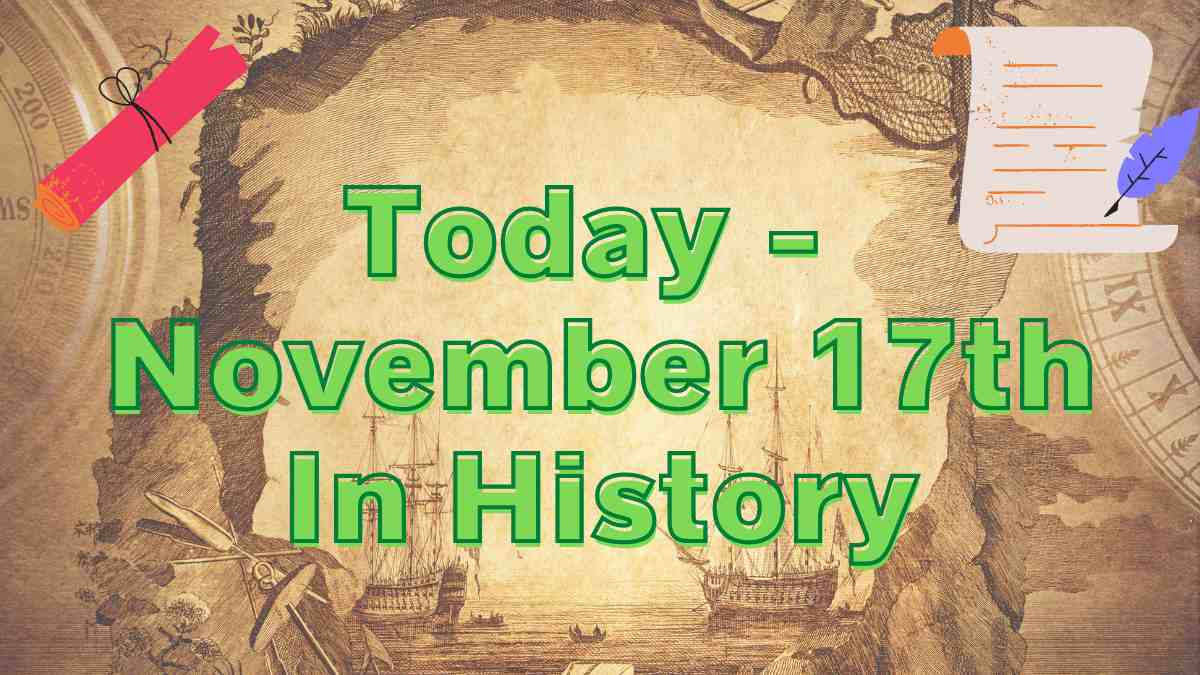 Today - November 17th In History: Important Events In Politics, Sports, Music, Cinema And Famous Birthdays