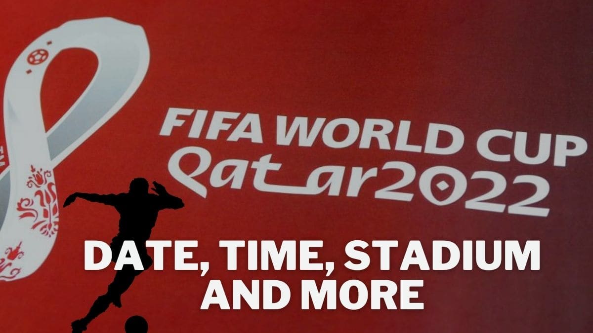 FIFA QATAR WORLD CUP 2022: DATE, TIME , FIRST MATCH, STADIUM AND MORE 