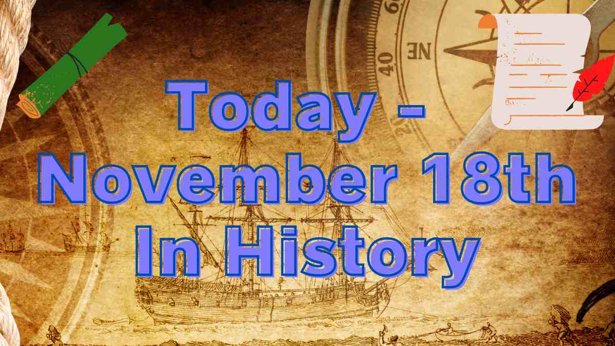 Today - November 18th In History: Important Events In Politics, Sports, Music, Cinema And Famous Birthdays