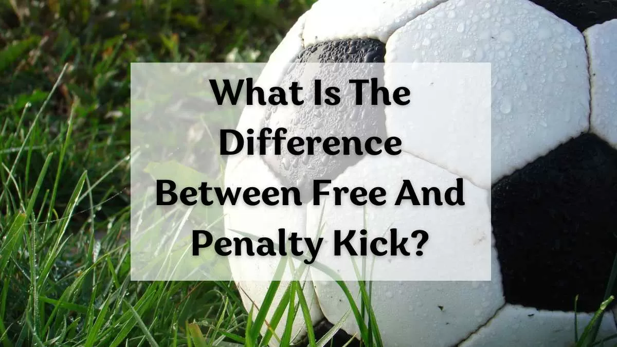 What Is The Difference Between Penalty And Free Kick In Football