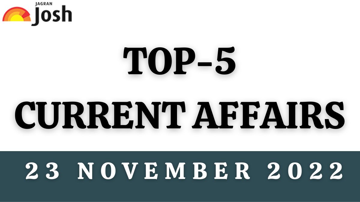 Top 5 Current Affairs of the Day: 23 November 2022