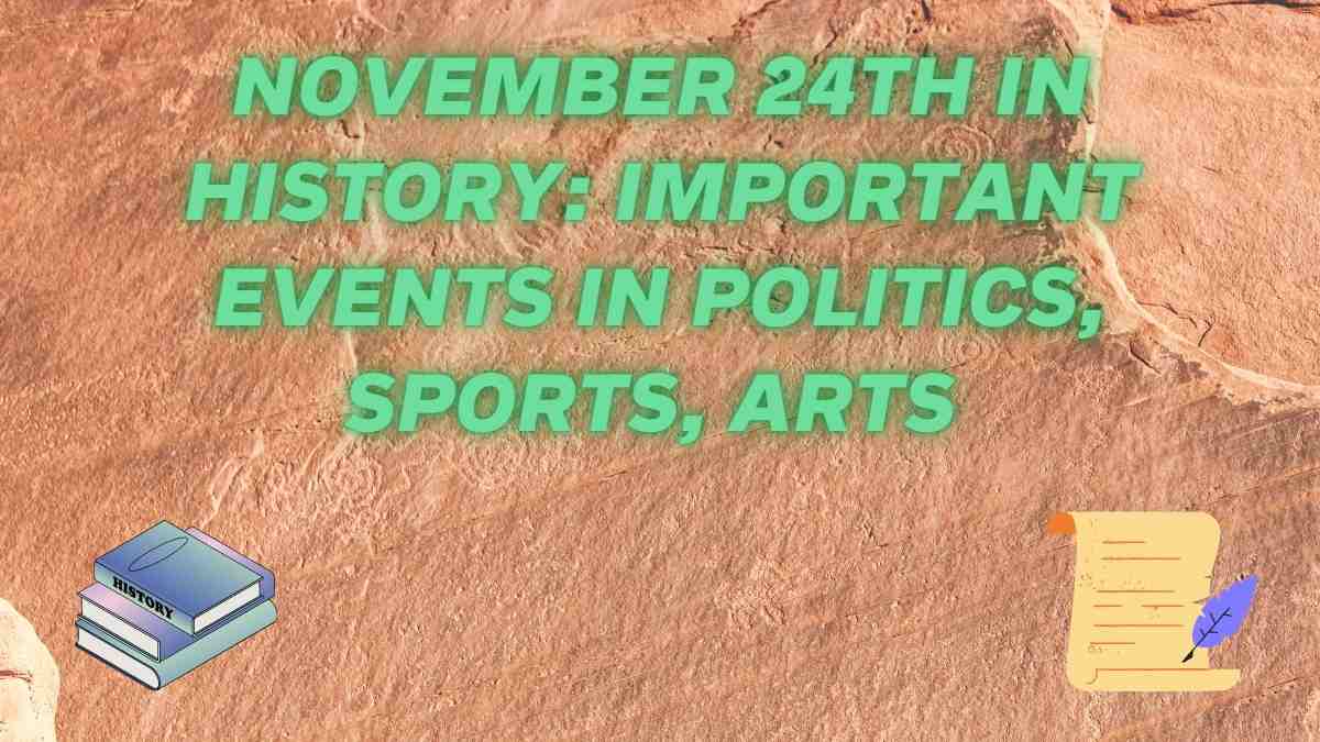 November 24th In History: Important Events In Politics, Sports, Arts ...