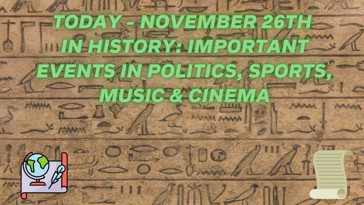 Today - November 26th In History: Important Events In Politics, Sports, Music & Cinema