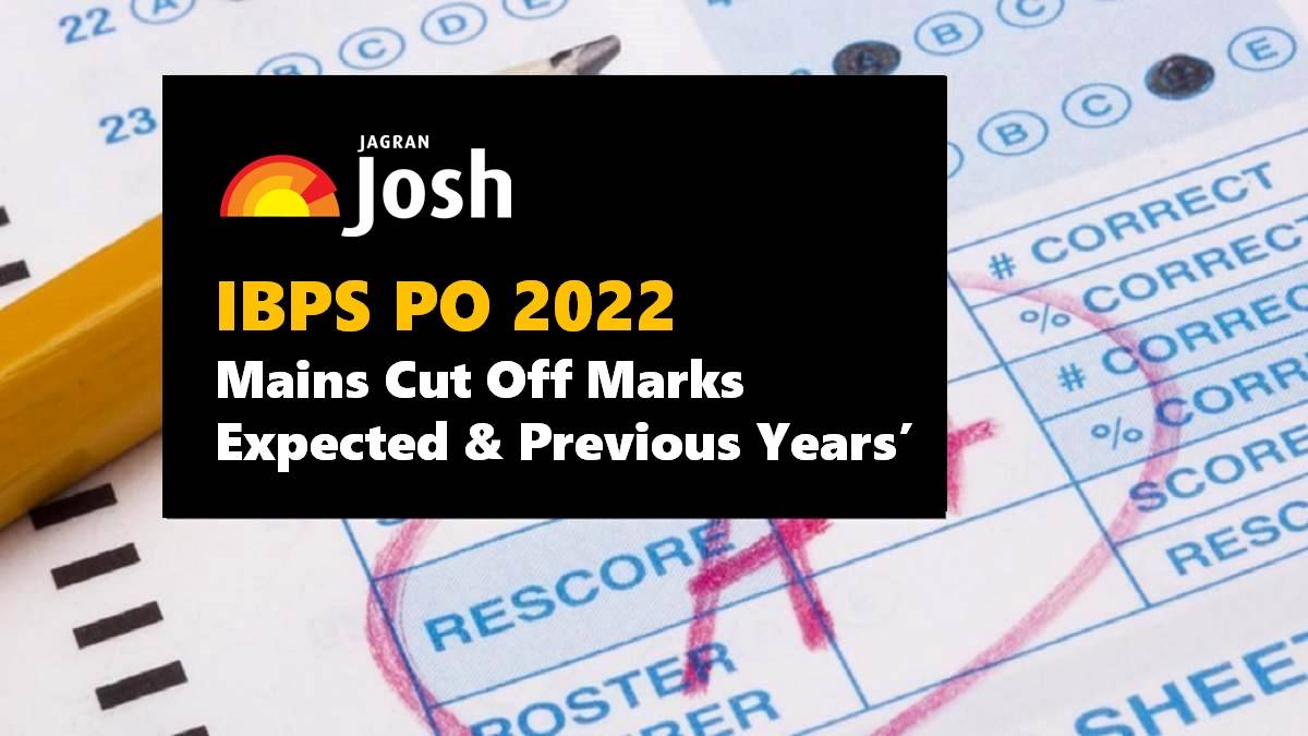 IBPS PO Mains Cut Off 2022: Check Expected & Previous Years’ Cut Off Marks