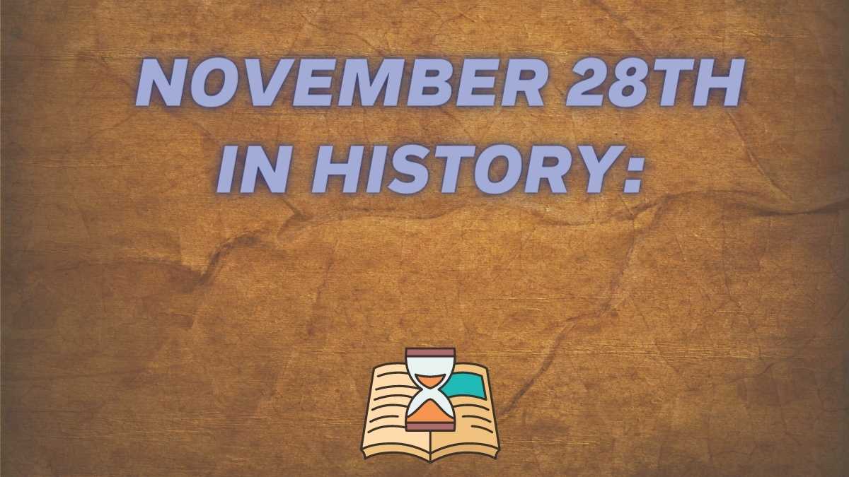 November 28th In History Notable Events In Politics Sports Art 