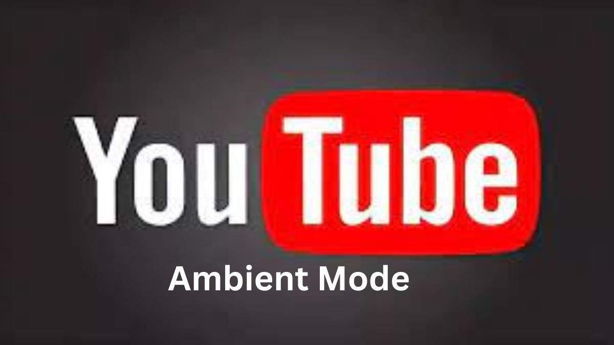 Tech Guide What Is The Ambient Mode On YouTube 