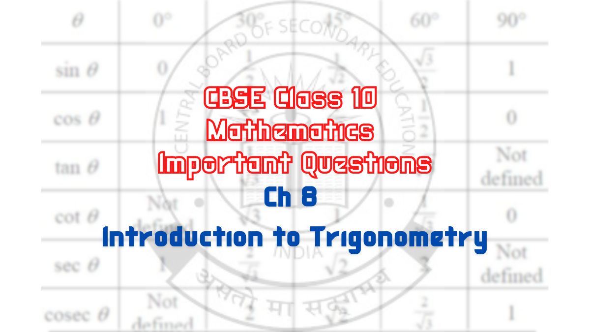 CBSE Class 10 Maths Chapter 8 Important Questions with Answers: Introduction to Trigonometry