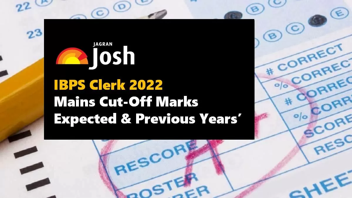 IBPS Clerk Mains Cut Off 2022: Check Expected & Previous Years’ Cut-off Marks