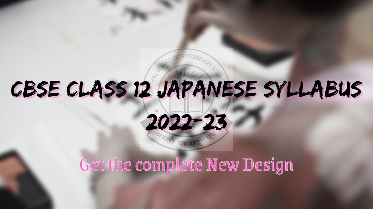 CBSE Class 12 Japanese syllabus 2022-23: Get the complete New Design