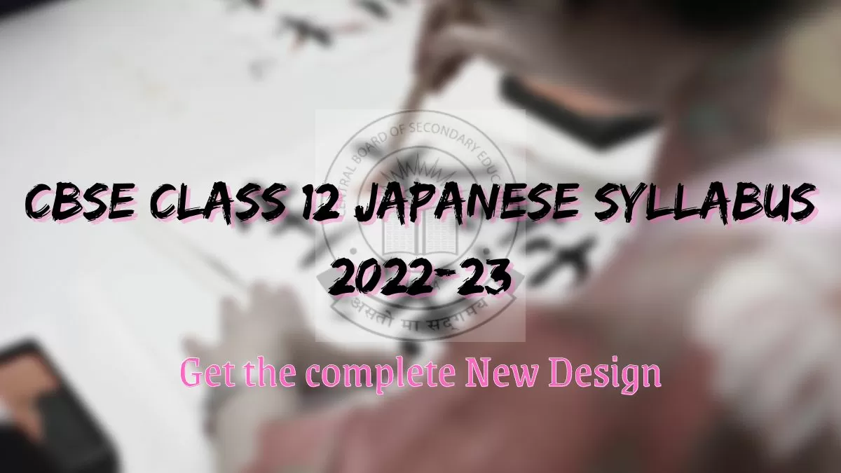 CBSE Class 12 Japanese syllabus 2022-23: Get the complete New Design