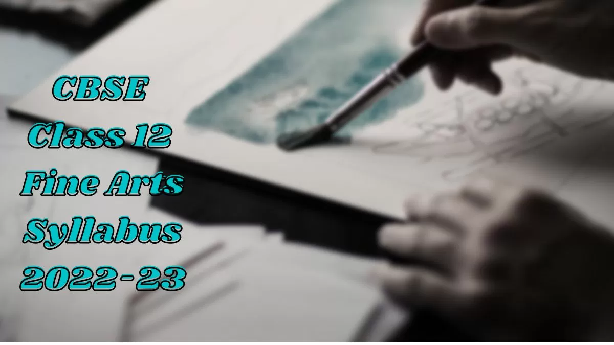 cbse class 12 Fine arts Syllabus 2022-23