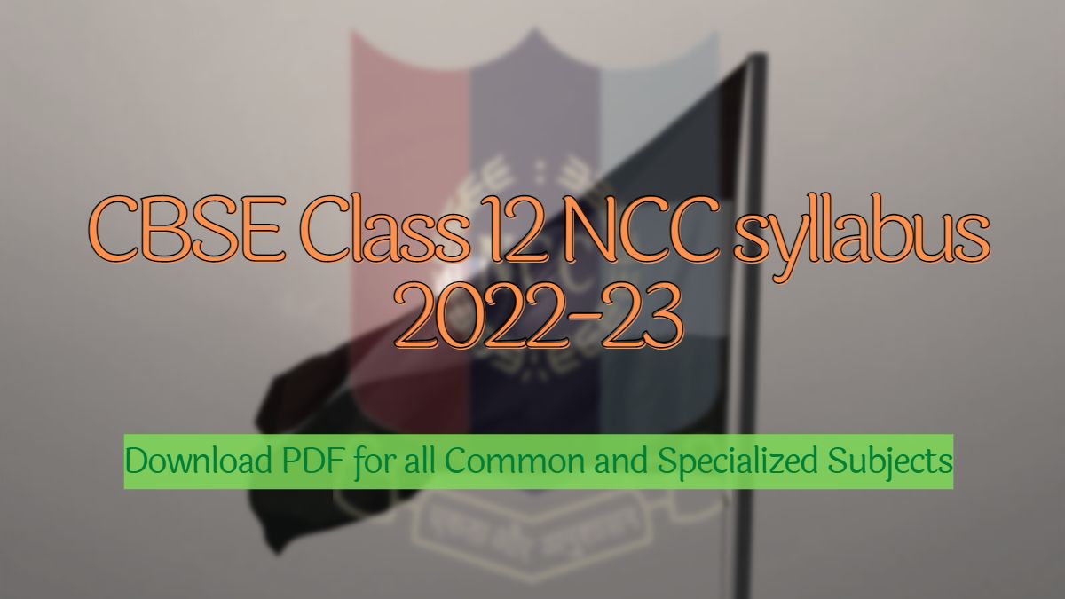 Cbse Class 12 Ncc Syllabus 2022 23 Download Pdf For All Common And Specialized Subjects 2433