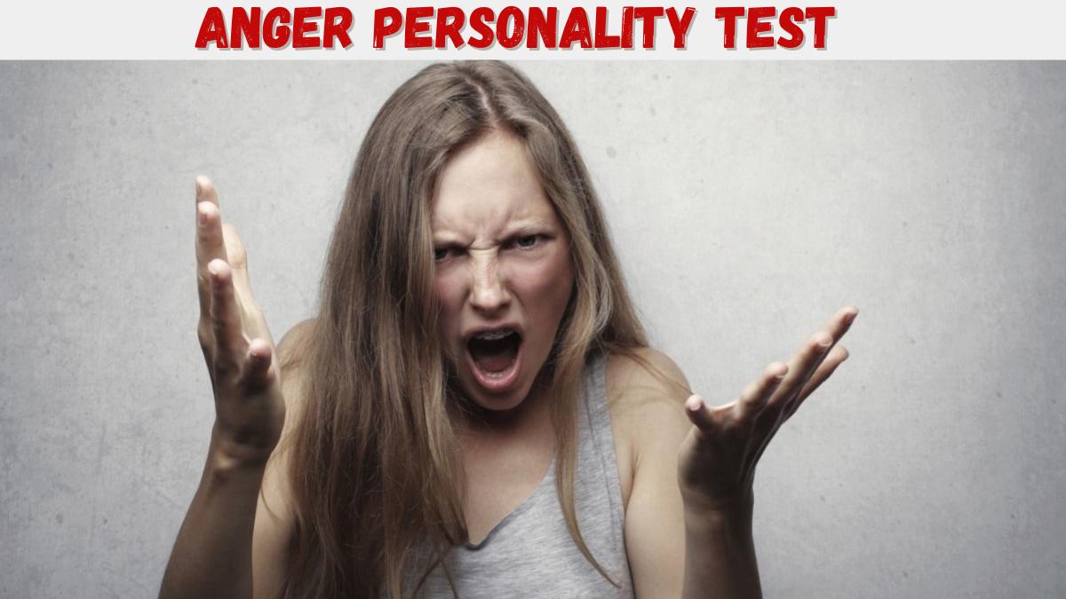 Do You Get Angry Easily? Try This Anger Personality Test.