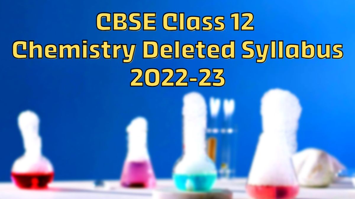 CBSE Class 12 Chemistry Deleted Syllabus 2022 23 How Many Chapters 