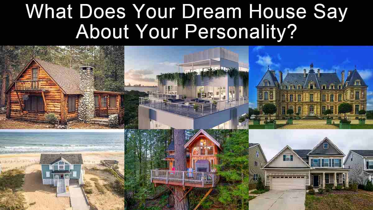 Dream House Personality Test: What Does Your Dream House Say About Your Personality