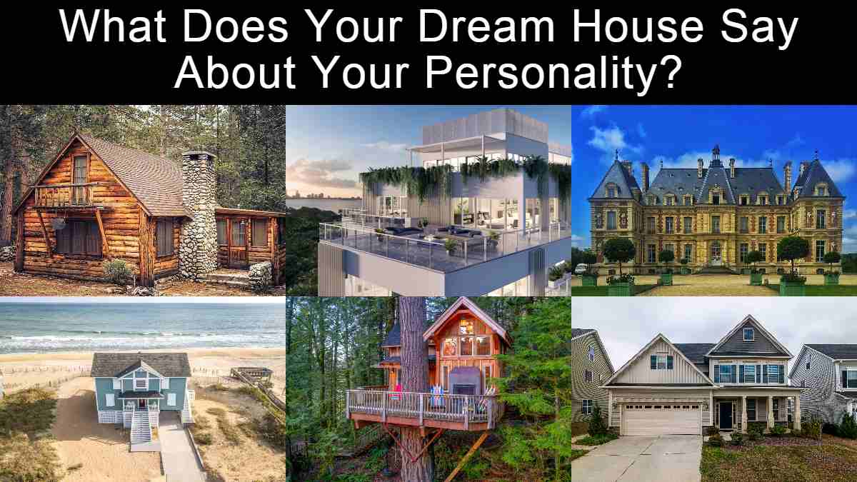 Dream House Personality Test: What Does Your Dream House Say About ...