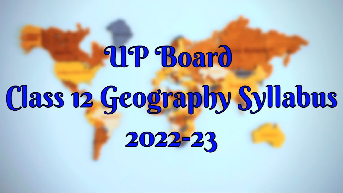 up-board-class-12-geography-syllabus-2022-23-download-pdf-directly