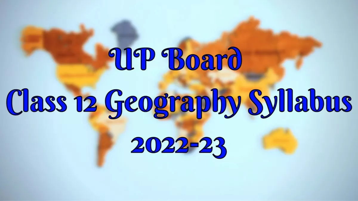 UP Board class 12 Geography Syllabus 2022-23