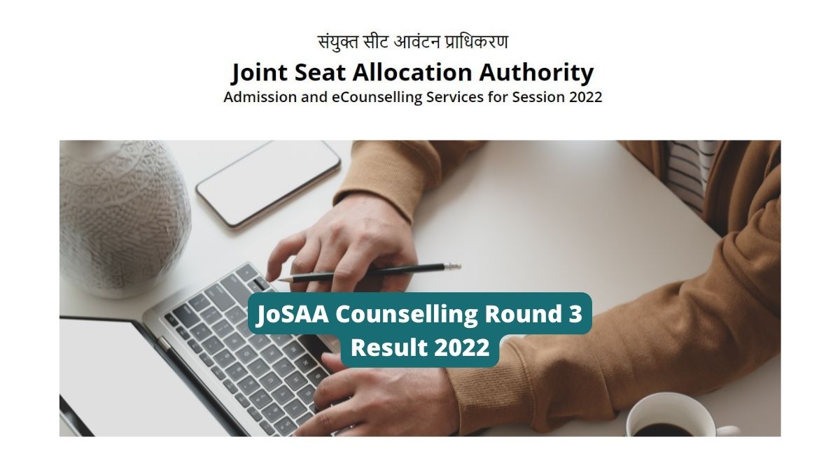JoSAA Counselling Round 3 Result 2022 (OUT)