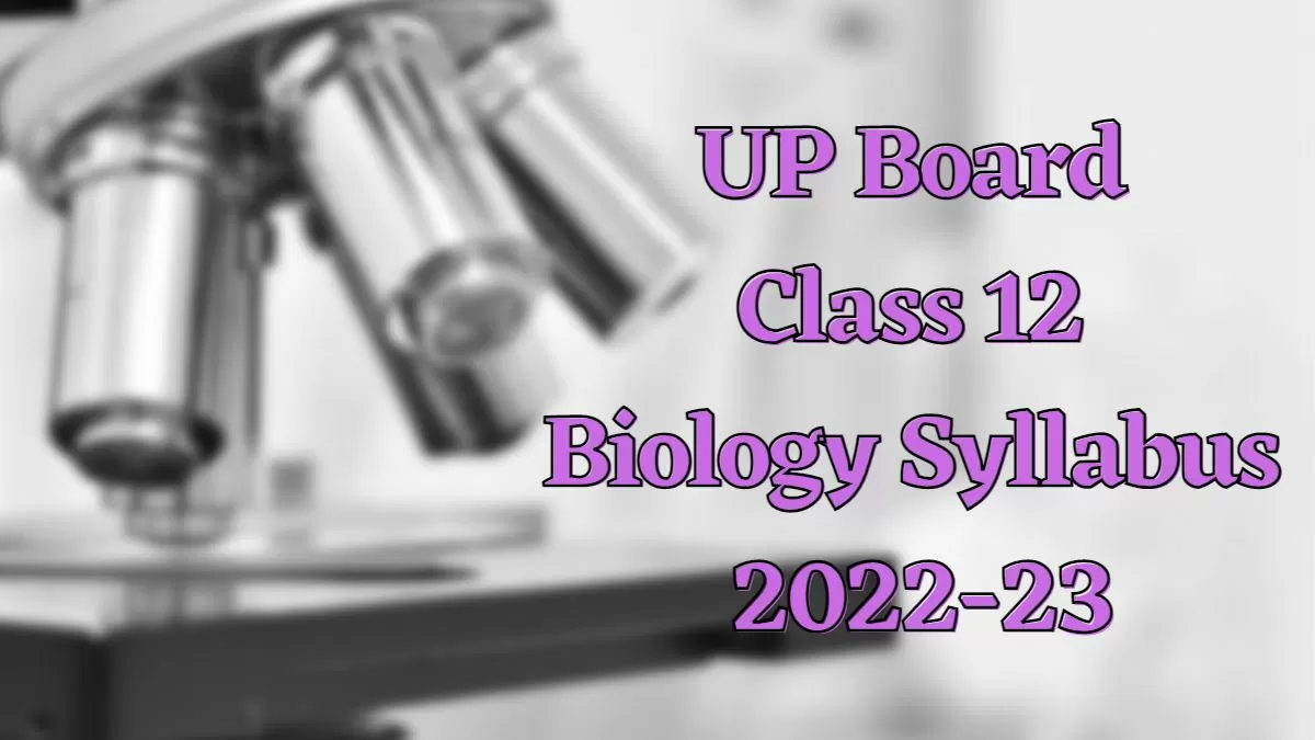up board class 12 biology syllabus 2022 23 pdf