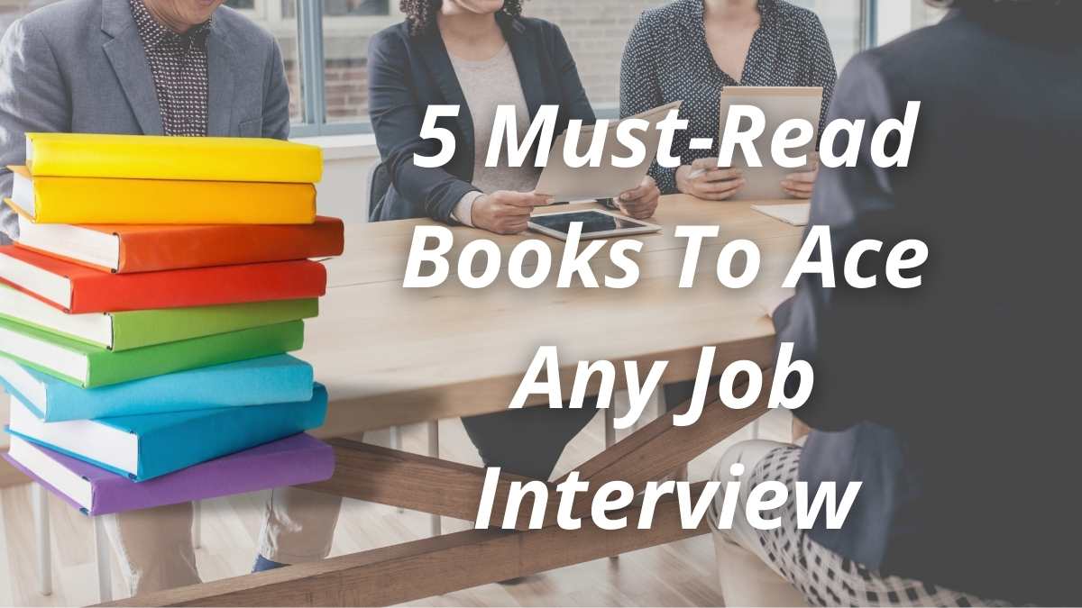 5 Must-Read Books To Ace Any Job Interview