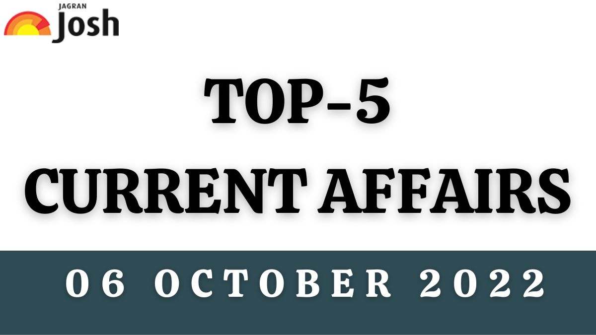 Top 5 Current Affairs of the Day: 06 October 2022