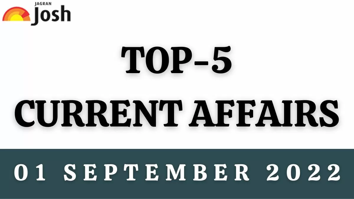 Top 5 Current Affairs of the Day: 01 September 2022